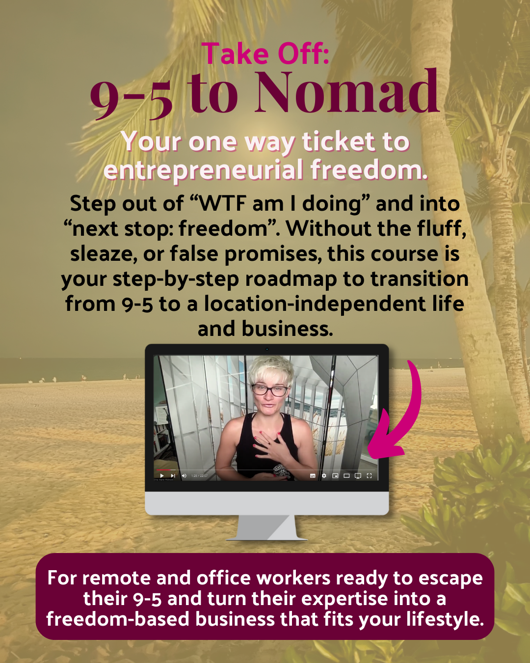 Your one way ticket to entrepreneurial freedom. Step out of “WTF am I doing” and into “next stop: freedom”. Without the fluff, sleaze, or false promises, this course is your step-by-step roadmap to transition from 9-5 to a location-independent life and business. Led by a Veteran Digital Nomad, 6-Figure Professional Coach, and fierce Freedom Seeker, Dina-Marie.